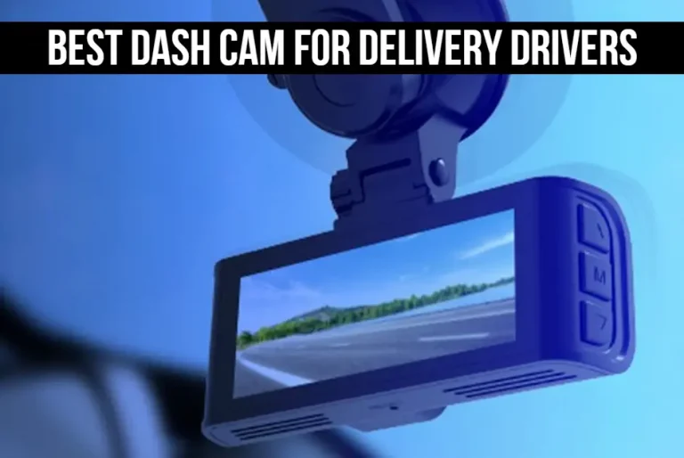 Best Dash Cam For Delivery Drivers | Top 9 Picks In 2023
