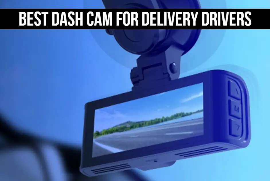 Best Dash Cam For Delivery Drivers
