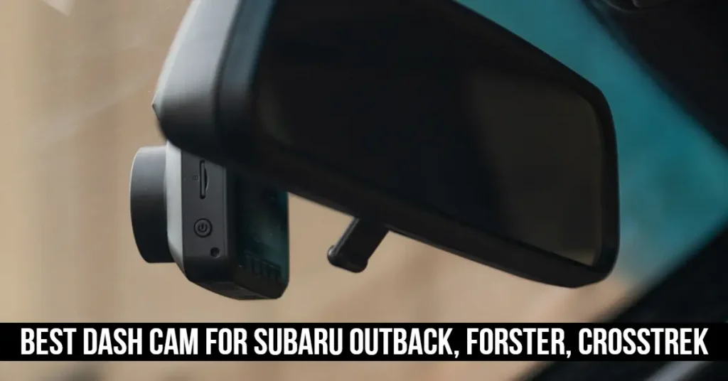 Best Dash Cam For Subaru Outback