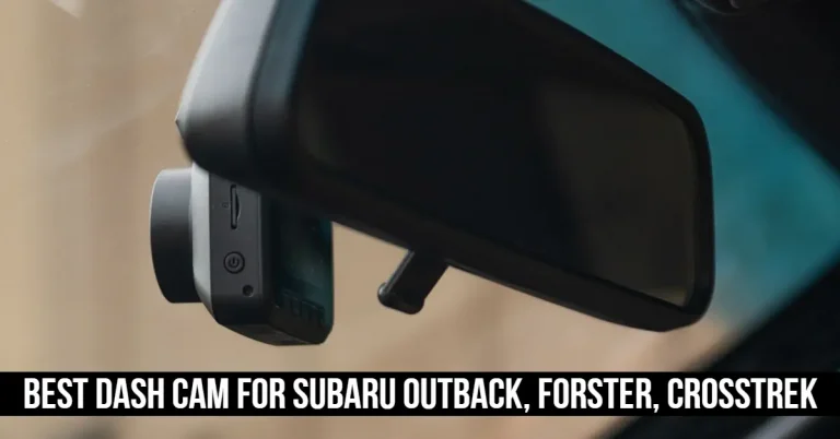 7 Best Dash Cam For Subaru Outback, Forster, Crosstrek In 2023