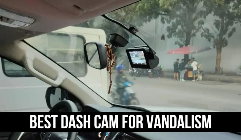 Best Dash Cam For Vandalism | 7 Tested Picks In 2023