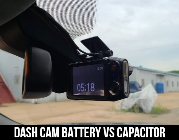 Dash Cam Battery VS Capacitor