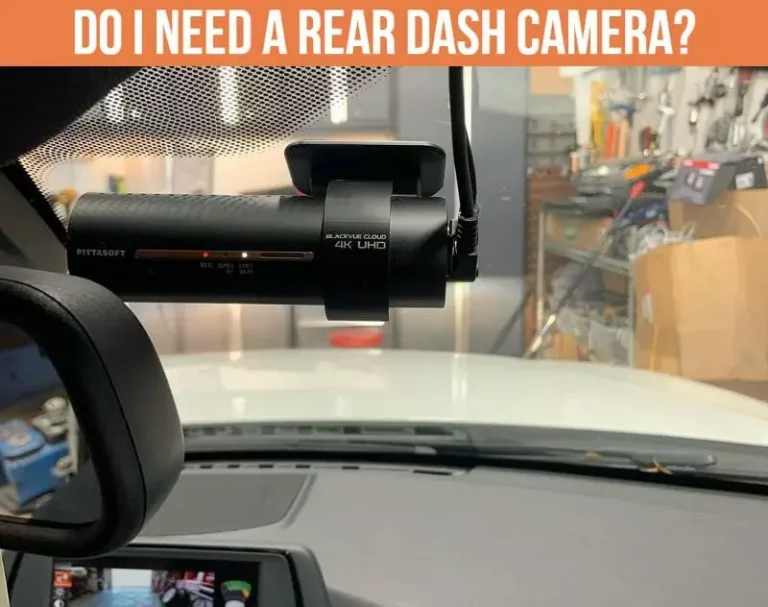 Do I Need a Rear Dash Camera? (How To Use)