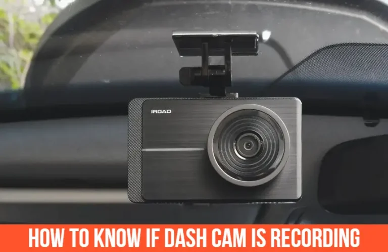 How To Know If Dash Cam Is Recording? | All You Need To Know