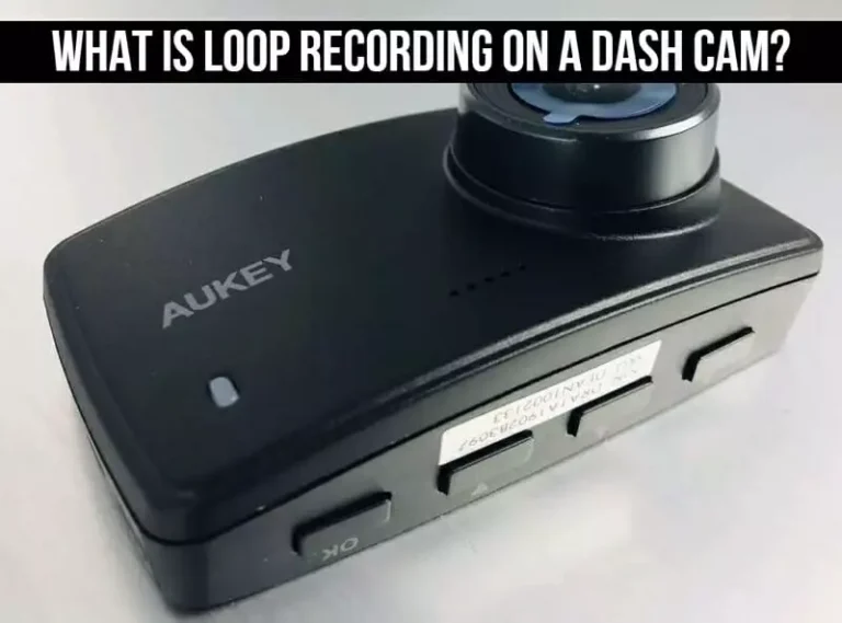 What Is Loop Recording On A Dash Cam? – Best Information