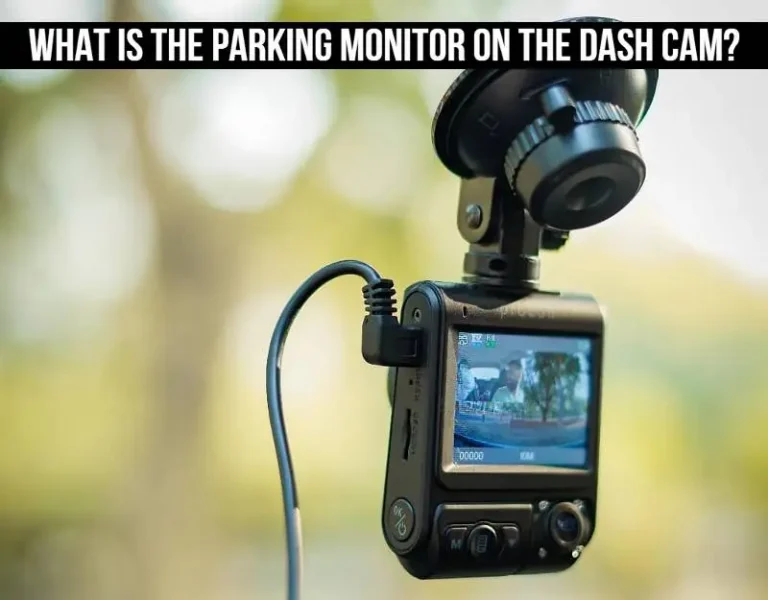 What is the Parking Monitor on the Dash Cam?