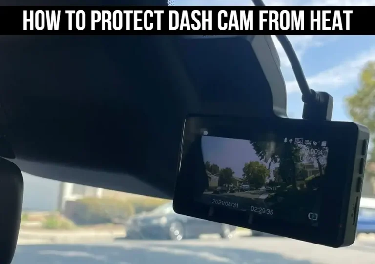 How To Protect Dash Cam From The Heat?